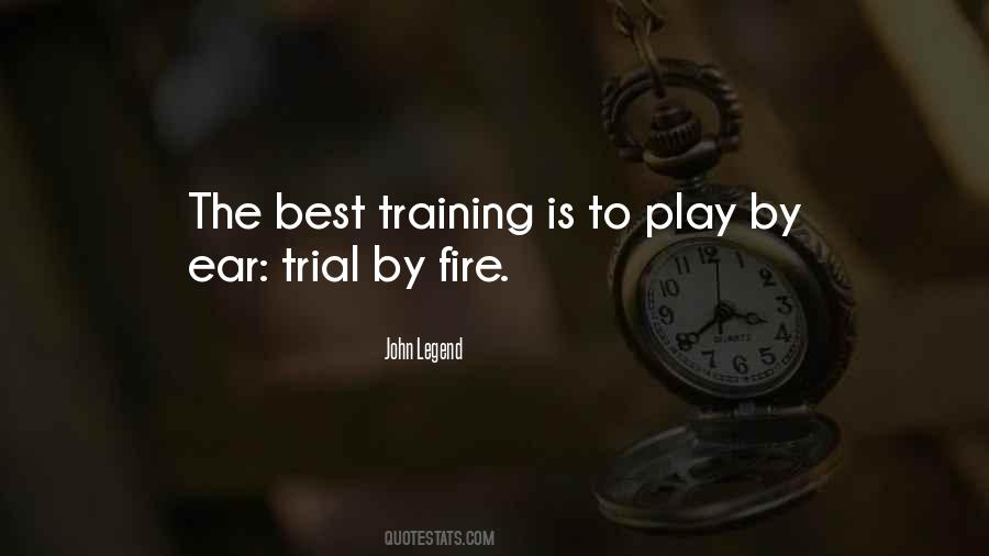 Quotes About Trial By Fire #1298038