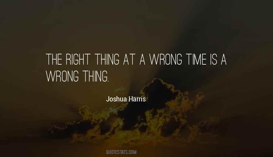 Quotes About The Right Thing At The Wrong Time #432141
