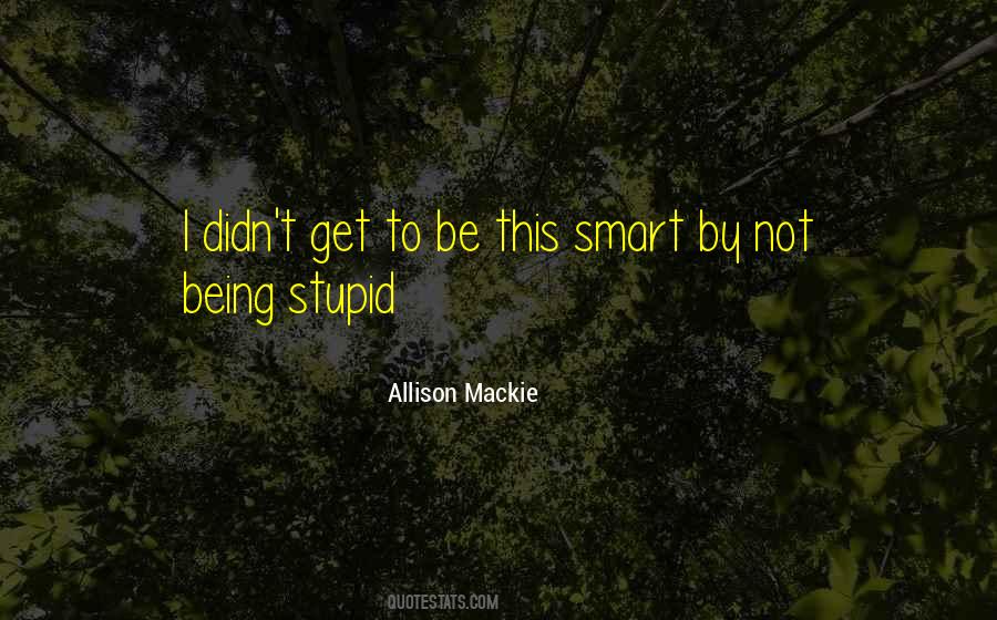 Quotes About Being Smart #257818