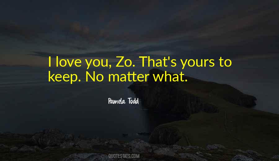 Quotes About No Matter What I Love You #200133