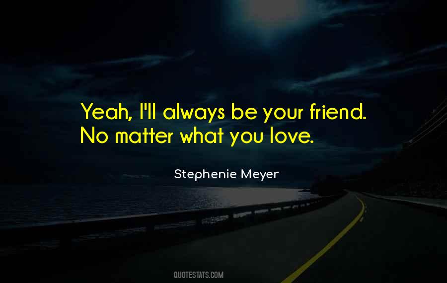 Quotes About No Matter What I Love You #210369