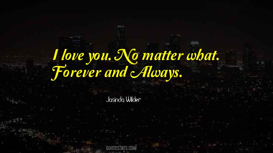 Quotes About No Matter What I Love You #678191