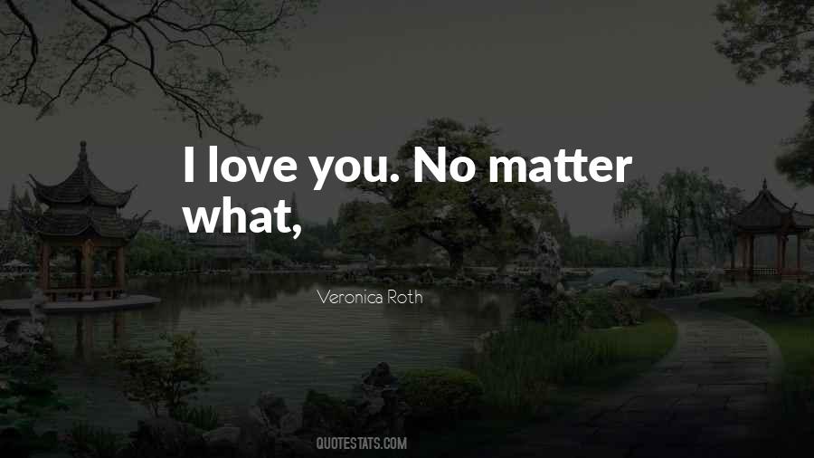 Quotes About No Matter What I Love You #898042