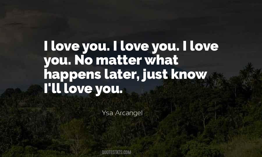 Quotes About No Matter What I Love You #966988