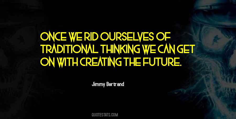 Quotes About Creating The Future #341026