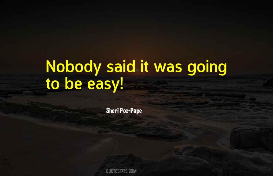 Quotes About No One Said It Would Be Easy #187340