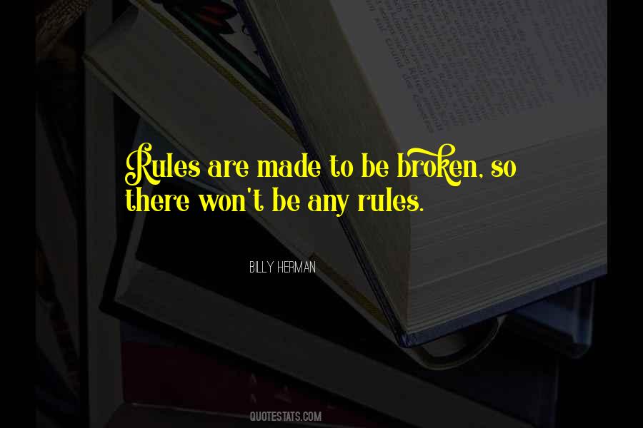 Quotes About Rules Are Made To Be Broken #1420987