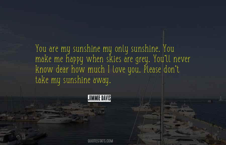 Quotes About You Are My Sunshine #134786