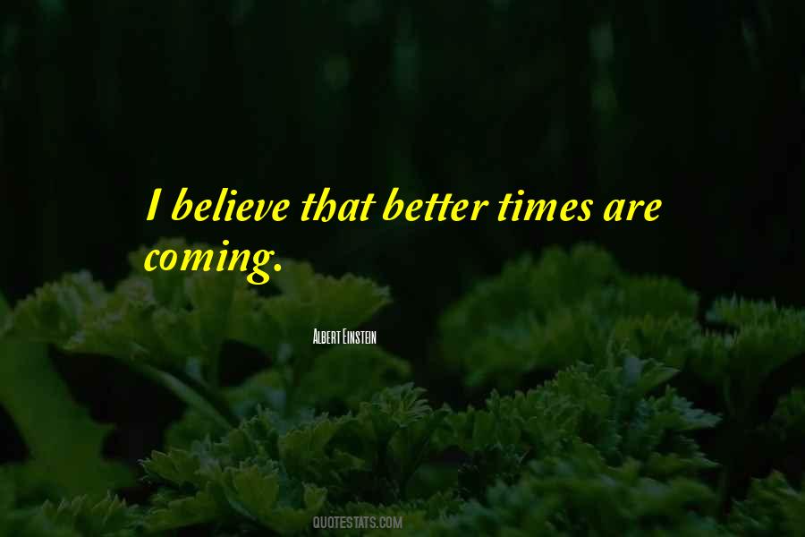 Quotes About Better Times #975322