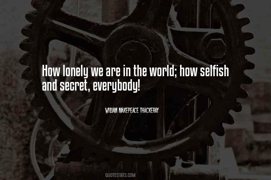 Quotes About The Selfish World #320229