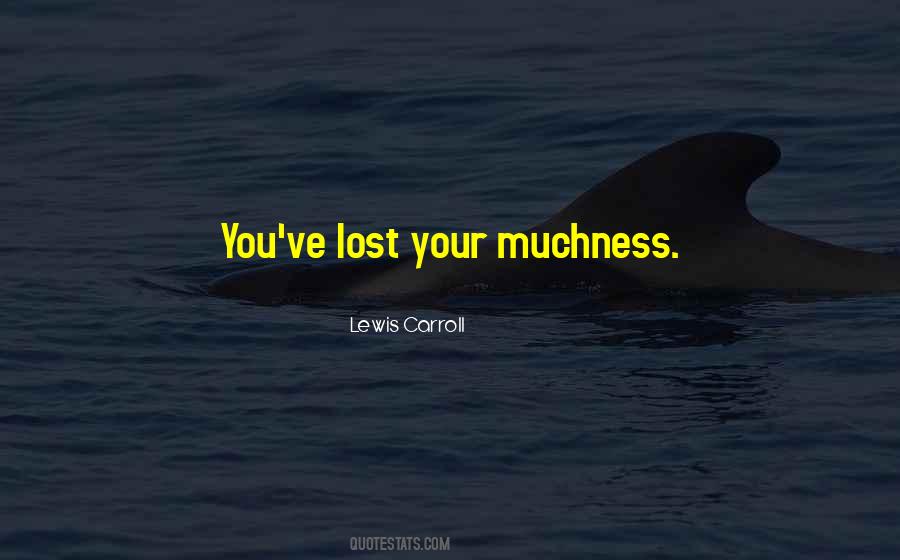 Quotes About Muchness #797278