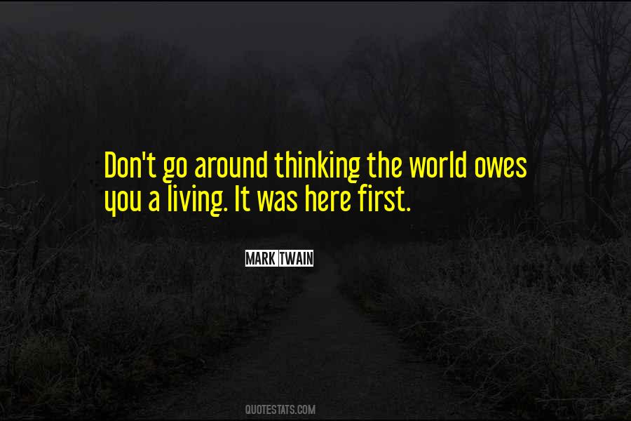 Quotes About Thinking The World Owes You #472279