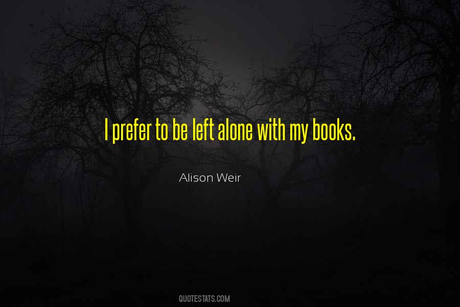 Quotes About Prefer To Be Alone #519840