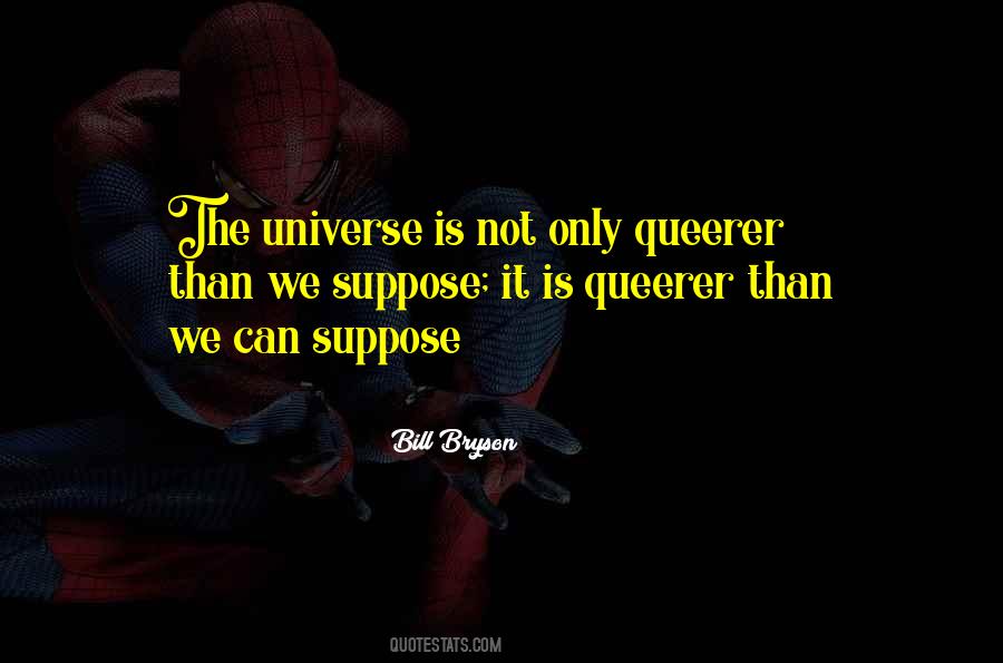 Queerer Than We Can Suppose Quotes #33191