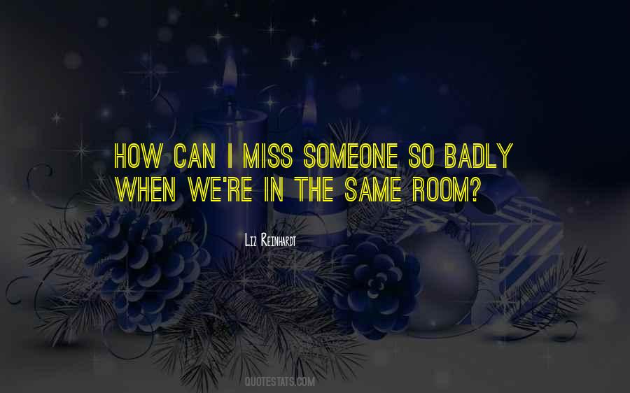 Quotes About I Miss You Badly #249929