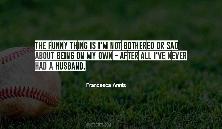 Quotes About Not Being Bothered #874497