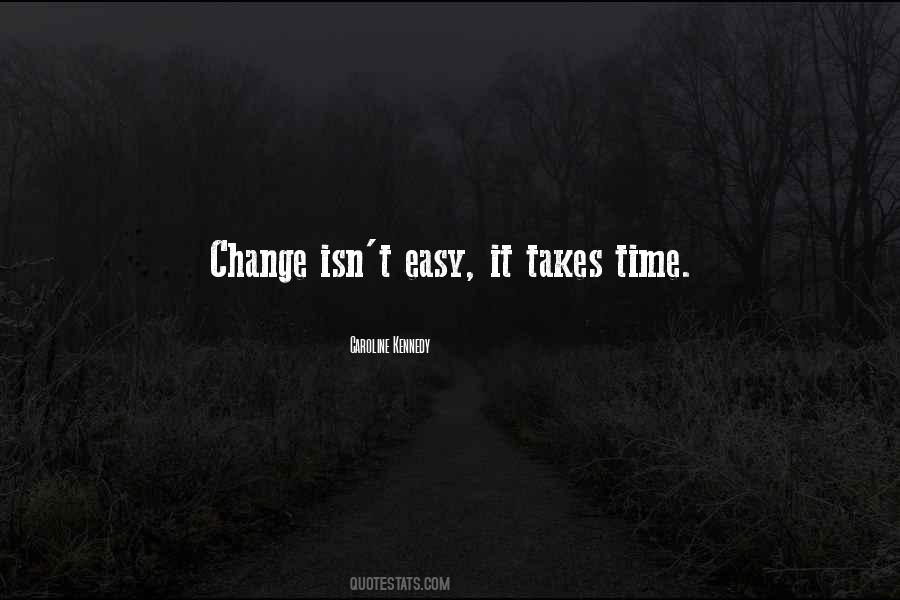 Quotes About Change Takes Time #1826487