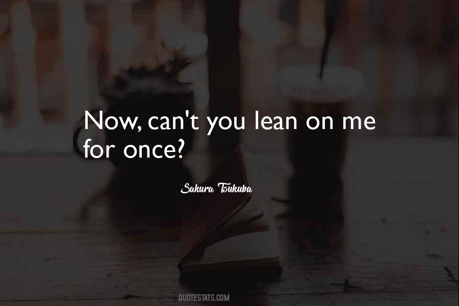 Quotes About Lean On Me #630546