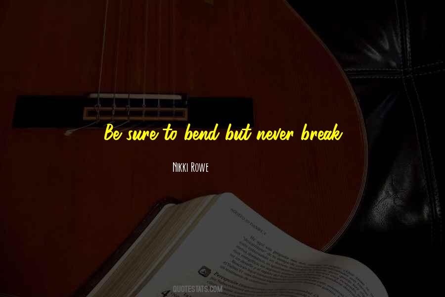 Never Bend Quotes #1389373