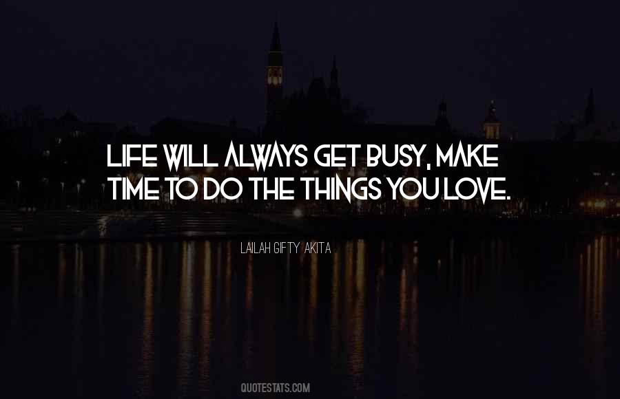 Quotes About Busy Life And Love #349218