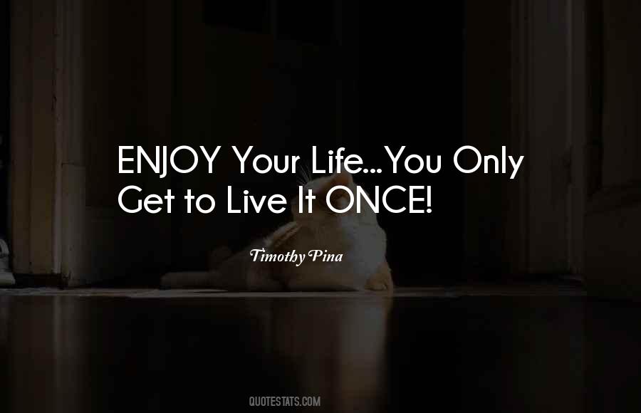 Quotes About Enjoy Your Life #342127