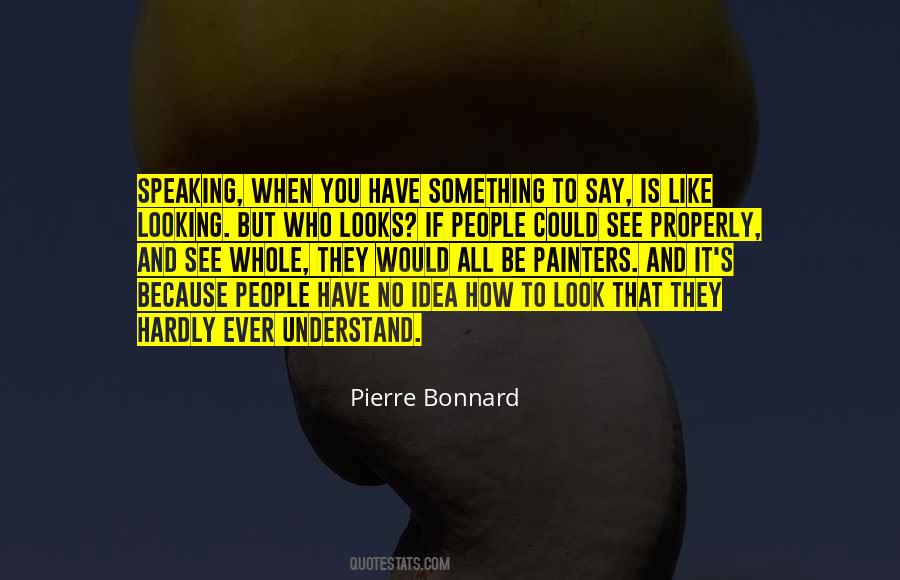 Quotes About If You Have Something To Say #783462
