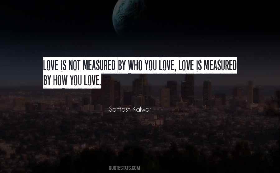 Quotes About Who You Love #1084143