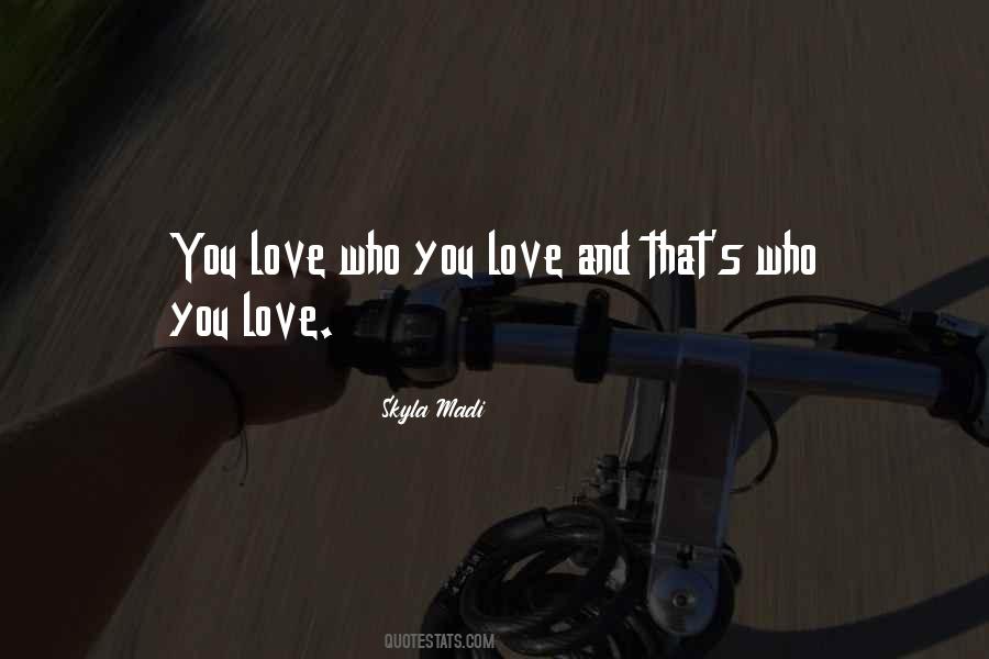 Quotes About Who You Love #1234149