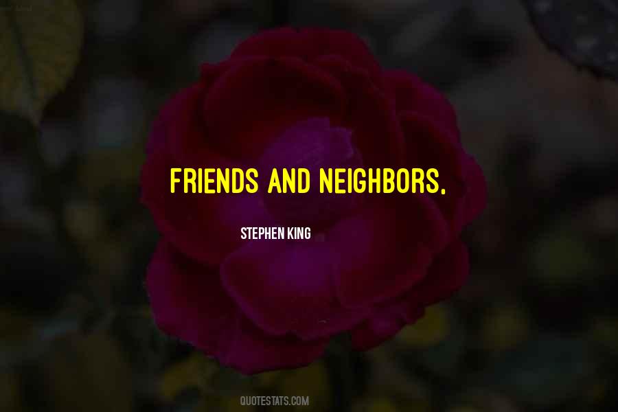 Quotes About Neighbors And Friends #1607876