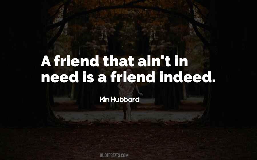 A Friend In Need Is A Friend Indeed Quotes #1783978