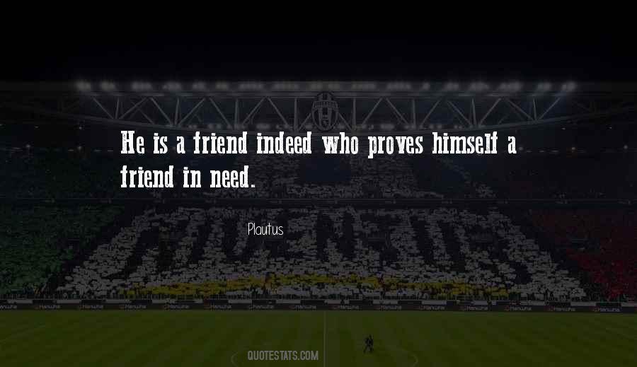 A Friend In Need Is A Friend Indeed Quotes #189008