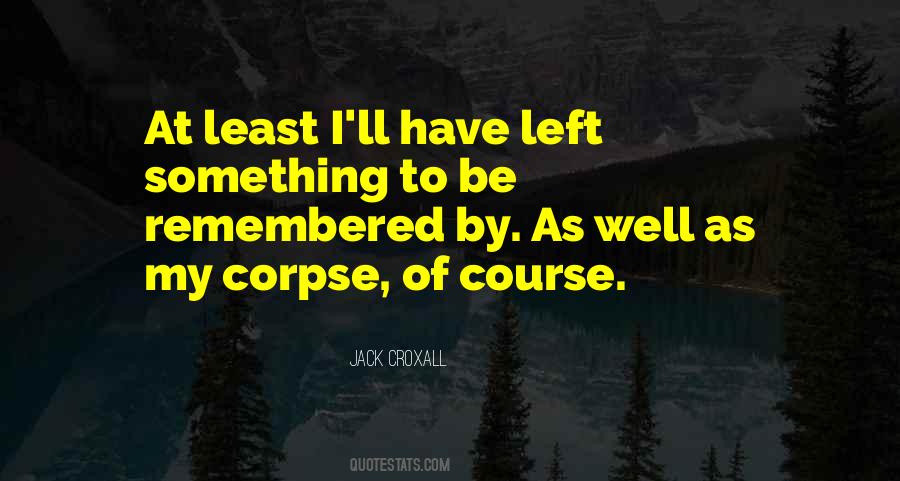 Be Remembered By Quotes #1501463