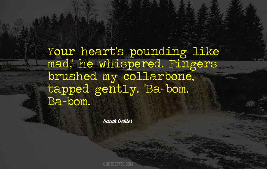 Quotes About Heart Pounding #1110143