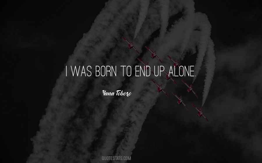 Quotes About Born Alone #1008000