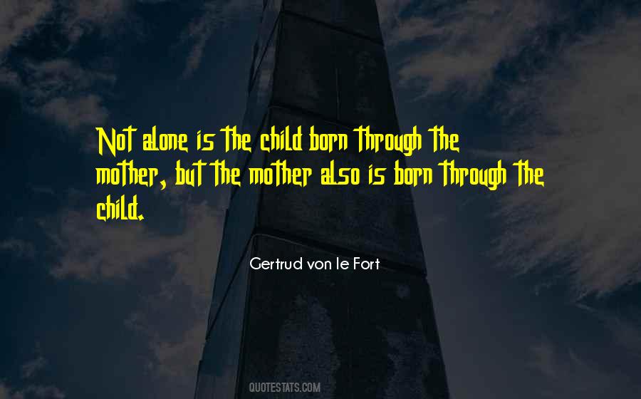 Quotes About Born Alone #1551085