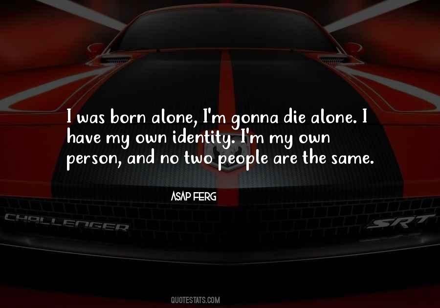 Quotes About Born Alone #1642582