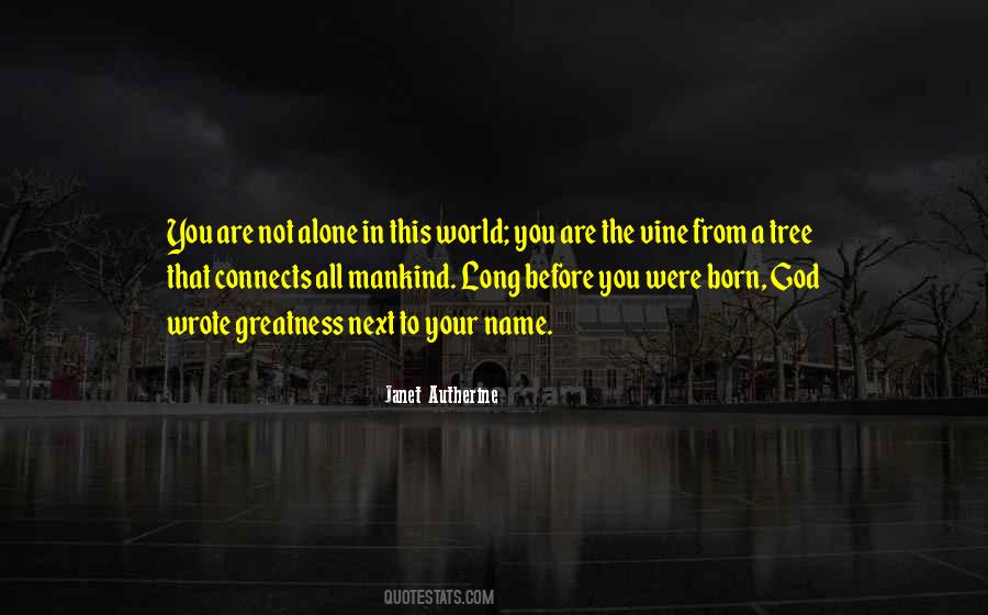 Quotes About Born Alone #394579