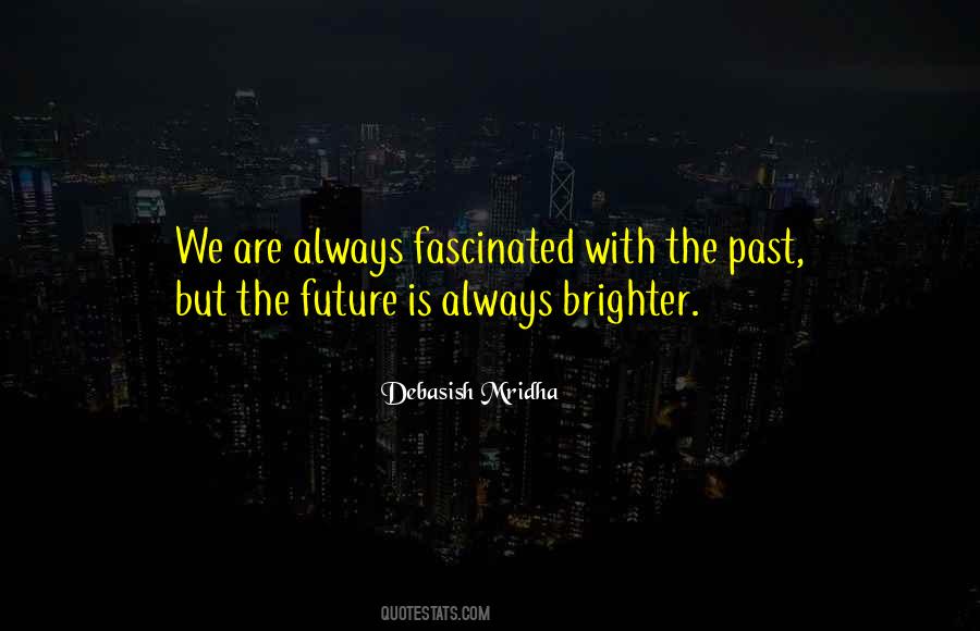 The Future Is Always Brighter Quotes #597404