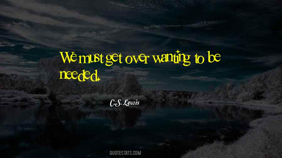 Quotes About Wanting To Be Needed #944043