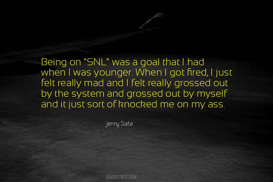 Quotes About Being Grossed Out #1321727