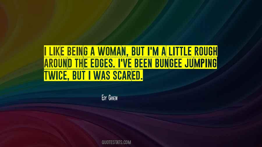 Rough Around The Edges Quotes #427059
