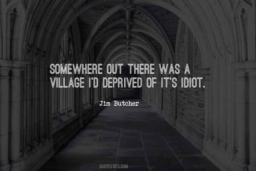 Quotes About Village Idiot #1171897