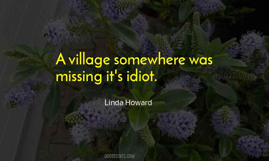 Quotes About Village Idiot #572270
