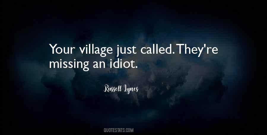 Quotes About Village Idiot #592713