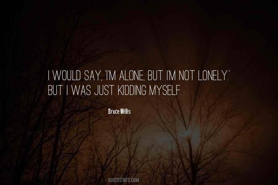 Quotes About I M Alone #948197