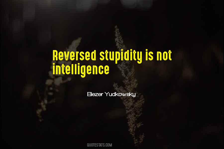 Quotes About Intelligence And Stupidity #466609