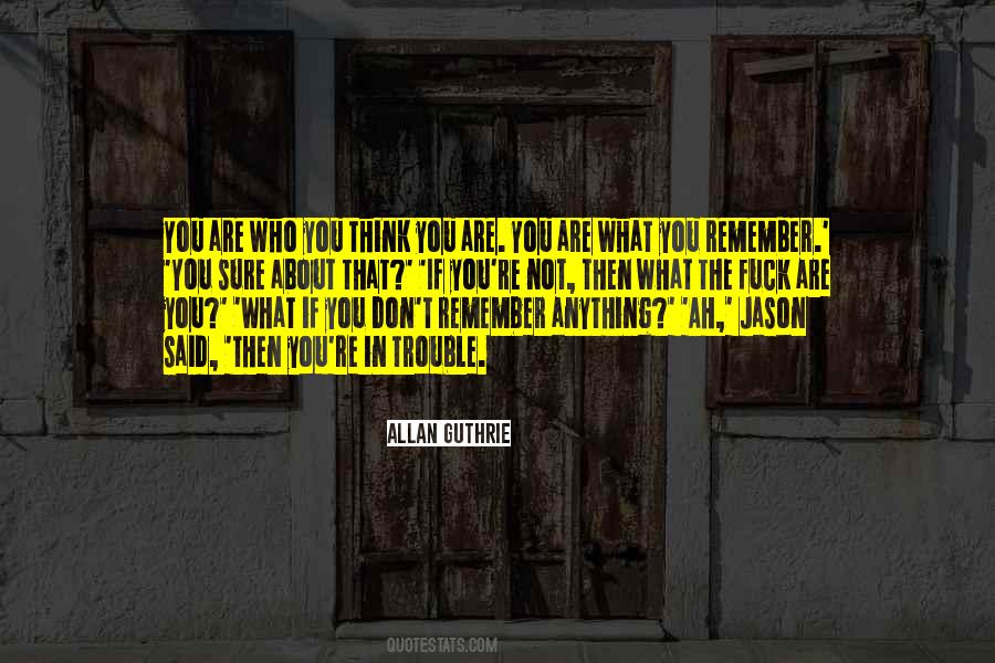 Who You Think You Are Quotes #1672323