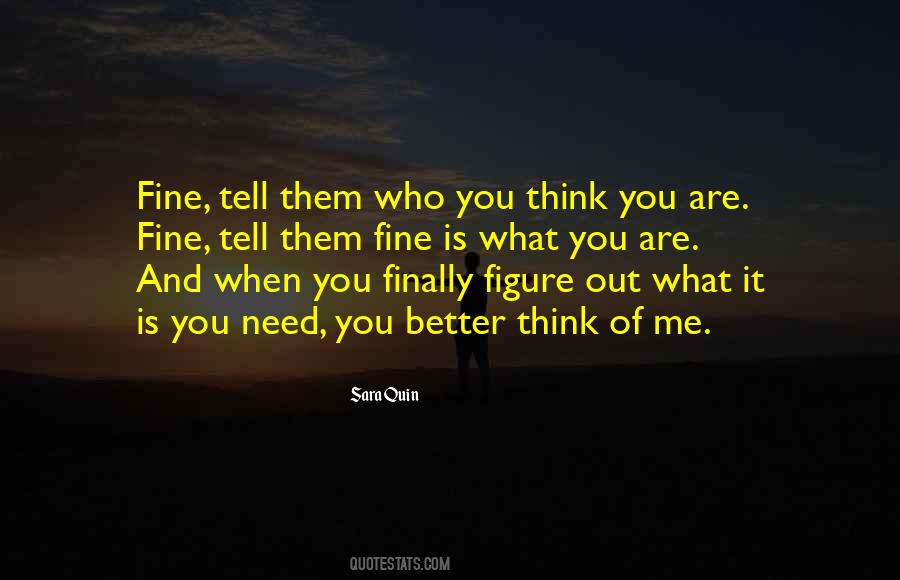 Who You Think You Are Quotes #209565