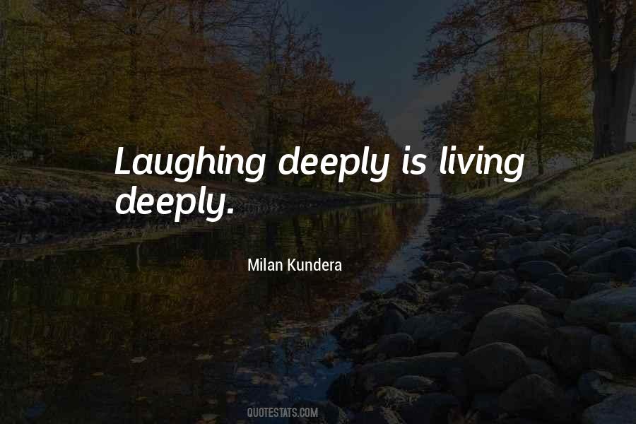 Quotes About Living Deeply #1267561