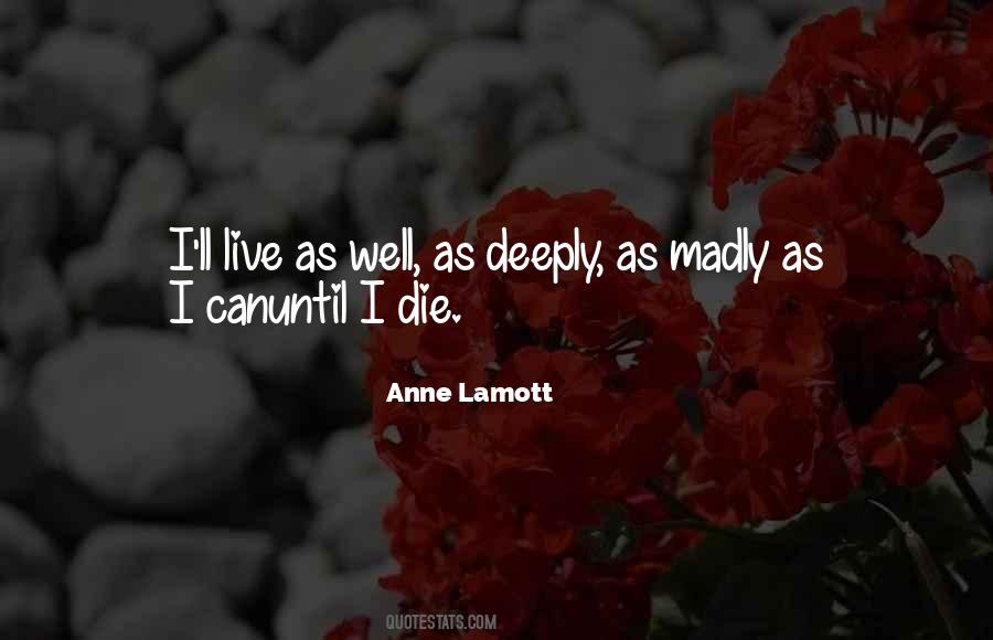 Quotes About Living Deeply #864415